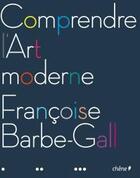 Couverture du livre « Comprendre l'art moderne » de Francoise Barbe-Gall aux éditions Chene