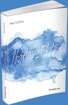 Couverture du livre « Le manuel de l'hypersensibilité ; comment passer de l'accablement et l'épuisement à la force et l'épanouissement » de Mel Collins aux éditions Josette Lyon