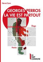 Couverture du livre « Georges Perros, la vie est partout : éloge » de Herve Carn aux éditions La Part Commune