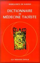 Couverture du livre « Dictionnaire de médedine taoïste » de Marguerite De Surany aux éditions Guy Trédaniel