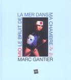 Couverture du livre « Mio Le Bruit De La Mer Dans Ma Chambre » de Marc Gantier aux éditions Edite