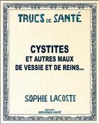 Couverture du livre « Cystites ; et autres maux de vessie et de reins... » de Sophie Lacoste aux éditions Mosaique Sante