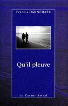 Couverture du livre « Qu'il pleuve » de Francis Dannemark aux éditions Castor Astral