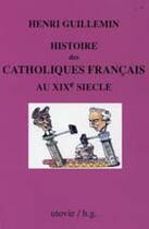 Couverture du livre « Histoire des catholiques français au xix siècle » de Henri Guillemin aux éditions Utovie