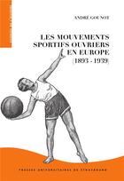 Couverture du livre « Les mouvements sportifs ouvriers en Europe (1893-1939) : dimensions transnationales » de Andre Gounot aux éditions Pu De Strasbourg