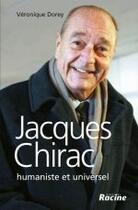 Couverture du livre « Jacques Chirac ; humaniste et universel » de Veronique Dorey aux éditions Editions Racine