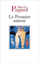 Couverture du livre « Le premier amour » de Marcel Pagnol aux éditions Fallois