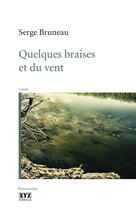 Couverture du livre « Quelques braises et du vent » de Bruneau Serge aux éditions Les Éditions Xyz