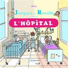 Couverture du livre « Jacques et Rosalie visitent l'hôpital » de Iris Boudreau aux éditions Sainte Justine