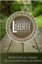 Couverture du livre « Avoir la liberté de choisir : retrouver le chemin de l'alliance avec les dieux » de Olivier Manitara aux éditions Essenia