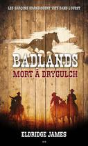 Couverture du livre « Badlands t.1 ; mort à Drygulch » de Eldridge James aux éditions Editions Ada