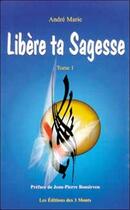 Couverture du livre « Libère ta sagesse t.1 » de Marie-Andre aux éditions 3 Monts