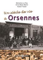 Couverture du livre « Un siècle de vie à Orsennes » de Micheline Le Roy et Anne-Marie Martin et Hubert Tissier aux éditions La Bouinotte