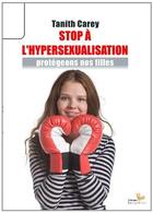 Couverture du livre « Stop à l'hypersexualisation ; protégeons nos filles » de Tanith Carey aux éditions Instant Present