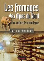 Couverture du livre « Les fromages des Alpes du nord ; une culture de la montagne » de Philippe Marchenay et Laurence Bérard aux éditions Le Dauphine Libere