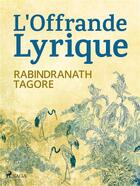 Couverture du livre « L'offrande lyrique : Gitanjali » de Tagore Rabinranath aux éditions Synchronique