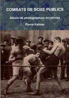 Couverture du livre « Combats de boxe publics -album de photographies anciennes » de Pierre Kalmar aux éditions Lulu