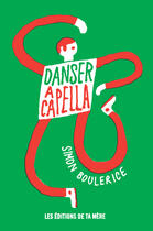 Couverture du livre « Danser a capella » de Simon Boulerice aux éditions Les Editions De Ta Mere