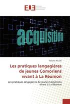 Couverture du livre « Les pratiques langagieres de jeunes comoriens vivant a la reunion » de Zaki Fatuma Ali aux éditions Editions Universitaires Europeennes