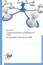 Couverture du livre « Communication politique et recit » de Moreno-A aux éditions Presses Academiques Francophones