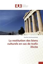 Couverture du livre « La restitution des biens culturels en cas de trafic illicite » de Vannieuwenhuyse-G aux éditions Editions Universitaires Europeennes