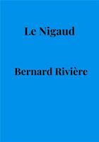 Couverture du livre « Le nigaud » de Bernard Riviere aux éditions Librinova