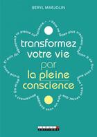 Couverture du livre « Transformez votre vie par la pleine conscience » de Beryl Marjolin aux éditions Leduc