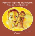 Couverture du livre « Roger et la petite poule Djenm / Wojé épi ti poul Djenm lan » de Fabienne Valerie Kristofic aux éditions Orphie