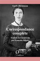 Couverture du livre « Correspondance complète » de Emily Dickinson aux éditions Orizons