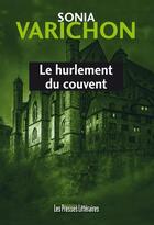 Couverture du livre « Le hurlement du couvent » de Sonia Varichon aux éditions Presses Litteraires