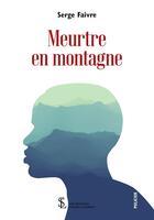 Couverture du livre « Meurtre en montagne » de Faivre Serge aux éditions Sydney Laurent