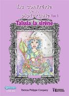 Couverture du livre « La confrérie de la piptarquie Tome 3 : Taïssia la sirène » de Patricia Philippe-Company aux éditions Evidence Editions