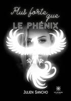 Couverture du livre « Plus forte que le phenix » de Julien Sancho aux éditions Le Lys Bleu