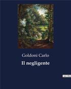 Couverture du livre « Il negligente » de Goldoni Carlo aux éditions Culturea