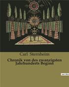 Couverture du livre « Chronik von des zwanzigsten Jahrhunderts Beginn » de Carl Sternheim aux éditions Culturea