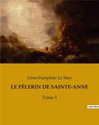 Couverture du livre « LE PÈLERIN DE SAINTE-ANNE : Tome 1 » de Le May Leon-Pamphile aux éditions Culturea