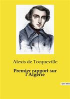 Couverture du livre « Premier rapport sur l'Algérie » de De Tocqueville A. aux éditions Shs Editions