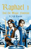 Couverture du livre « Raphael 1 And the Magic Fountain » de Toreille R.J.P aux éditions Le Lys Bleu