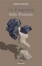 Couverture du livre « La-Fragrance faite-Femme » de Jean Dorval aux éditions Editions Maia