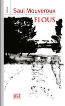 Couverture du livre « Flous » de Mouveroux/Joliet aux éditions Act Editions
