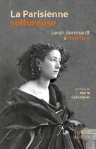 Couverture du livre « La parisienne sulfureuse ; Sarah Bernhardt à New York » de Marie Colombier aux éditions Espaces & Signes
