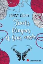 Couverture du livre « Tricots, flingues et bras casses » de Crouy Fanny aux éditions Les Editions Du Loir