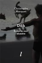 Couverture du livre « Dâh : dans la nuit khmère » de Christophe Macquet aux éditions Lurlure