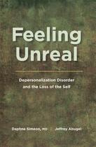 Couverture du livre « Feeling unreal: depersonalization disorder and the loss of the self » de Abugel Jeffrey aux éditions Editions Racine