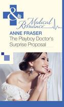 Couverture du livre « The Playboy Doctor's Surprise Proposal (Mills & Boon Medical) » de Anne Fraser aux éditions Mills & Boon Series