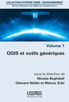 Couverture du livre « Utilisation de QGIS en télédétection t.1 ; QGIS et outils génériques » de Nicolas Baghdadi et Mehrez Zribi et Clement Mallet aux éditions Iste