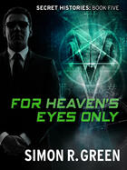 Couverture du livre « For Heaven's Eyes Only » de Simon R. Green aux éditions Quercus Publishing Digital