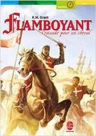 Couverture du livre « Flamboyant ; croisade pour un cheval » de Grant- K.M aux éditions Le Livre De Poche Jeunesse