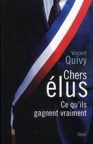 Couverture du livre « Chers élus ; ce qu'ils gagnent vraiment » de Vincent Quivy aux éditions Seuil