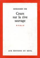 Couverture du livre « Cours sur la rive sauvage » de Mohammed Dib aux éditions Seuil